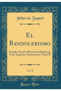 El Bandolerismo, Vol. 8: Estudio Social y Memorias Histï¿½ricas; Parte Segunda, Narraciones, Tomo II (Classic Reprint)