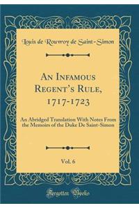 An Infamous Regent's Rule, 1717-1723, Vol. 6: An Abridged Translation with Notes from the Memoirs of the Duke de Saint-Simon (Classic Reprint)