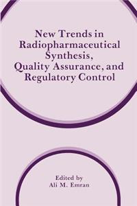 New Trends in Radiopharmaceutical Synthesis, Quality Assurance, and Regulatory Control