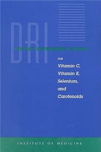 Dietary Reference Intakes for Vitamin C, Vitamin E, Selenium, and Carotenoids