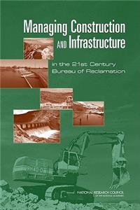 Managing Construction and Infrastructure in the 21st Century Bureau of Reclamation