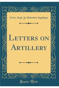 Letters on Artillery (Classic Reprint)