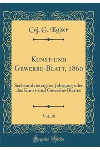 Kunst-und Gewerbe-Blatt, 1860, Vol. 38: Sechsundvierzigster Jahrgang oder des Kunst-und Gewerbe-Blattes (Classic Reprint)