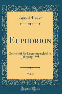 Euphorion, Vol. 2: Zeitschrift für Literaturgeschichte, Jahrgang 1895 (Classic Reprint)