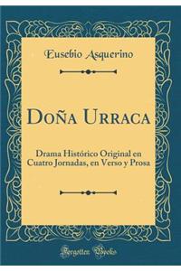 DoÃ±a Urraca: Drama HistÃ³rico Original En Cuatro Jornadas, En Verso Y Prosa (Classic Reprint)