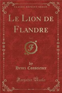 Le Lion de Flandre, Vol. 1 (Classic Reprint)