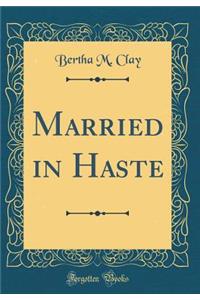 Married in Haste (Classic Reprint)