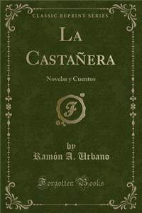 La Castanera: Novelas y Cuentos (Classic Reprint)