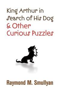 King Arthur in Search of His Dog and Other Curious Puzzles