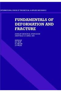 Fundamentals of Deformation and Fracture: Eshelby Memorial Symposium Sheffield 2 5 April 1984