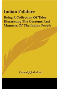 Indian Folklore: Being A Collection Of Tales Illustrating The Customs And Manners Of The Indian People