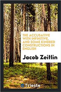 The accusative with infinitive, and some kindred constructions in English