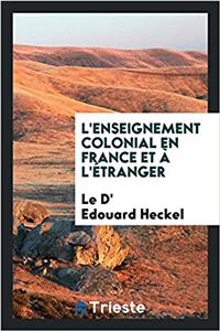 L'ENSEIGNEMENT COLONIAL EN FRANCE ET   L
