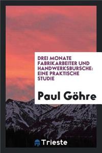 Drei Monate Fabrikarbeiter Und Handwerksbursche: Eine Praktische Studie
