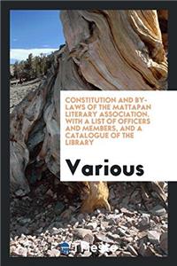 Constitution and By-Laws of the Mattapan Literary Association. with a List of Officers and Members, and a Catalogue of the Library