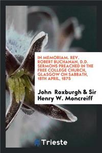 In Memoriam. Rev. Robert Buchanan. Sermons Preached by J. Roxburgh and Sir H.W. Moncreiff