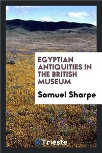 Egyptian Antiquities in the British Museum