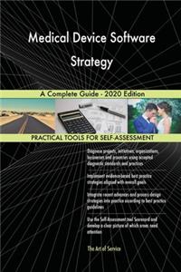 Medical Device Software Strategy A Complete Guide - 2020 Edition