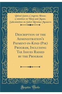 Description of the Administration's Payment-In-Kind (Pik) Program, Including Tax Issues Raised by the Program (Classic Reprint)