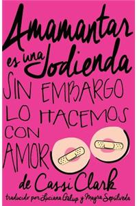 Amamantar es una Jodienda, Sin Embargo Lo Hacemos Con Amor