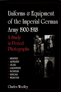 Uniforms & Equipment of the Imperial German Army 1900-1918