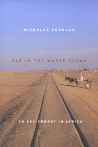 Far in the Waste Sudan: On Assignment in Africa