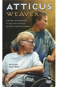 Atticus Weaver and His Triumphant Leap from Outcast to Hero and Back Again (PB)