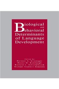 Biological and Behavioral Determinants of Language Development