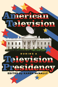 American Television During a Television Presidency