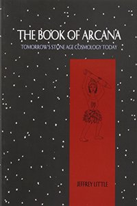 The Book of Arcana: Tomorrow's Stone Age Cosmology Today