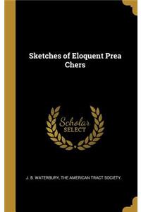 Sketches of Eloquent Prea Chers