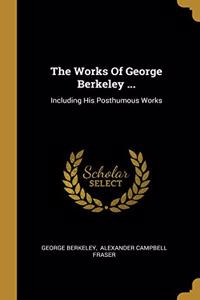 The Works Of George Berkeley ...
