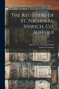 Registers of St. Nicholas, Ipswich, Co. Suffolk; 7