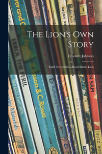 Lion's Own Story; Eight New Stories About Ellen's Lion