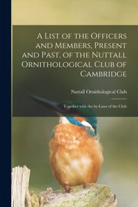 A List of the Officers and Members, Present and Past, of the Nuttall Ornithological Club of Cambridge