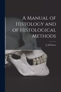 Manual of Histology and of Histological Methods [electronic Resource]