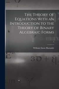The Theory of Equations With an Introduction to the Theory of Binary Algebraic Forms; 1