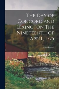 Day of Concord and Lexington The Nineteenth of April, 1775