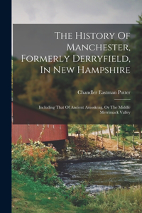 History Of Manchester, Formerly Derryfield, In New Hampshire