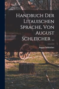 Handbuch Der Litauischen Sprache, Von August Schleicher ...