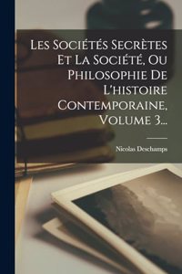 Les Sociétés Secrètes Et La Société, Ou Philosophie De L'histoire Contemporaine, Volume 3...