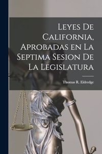 Leyes de California, Aprobadas en la Septima Sesion de la Legislatura