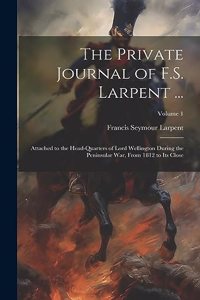Private Journal of F.S. Larpent ...