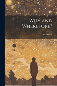 Why and Wherefore?