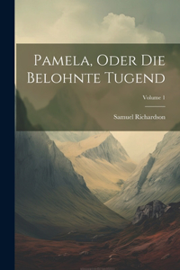 Pamela, Oder Die Belohnte Tugend; Volume 1