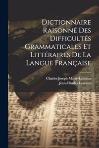 Dictionnaire Raisonné Des Difficultés Grammaticales Et Littéraires De La Langue Française