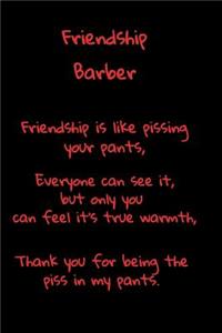 Friendship Barber Is Like Pissing Your Pants