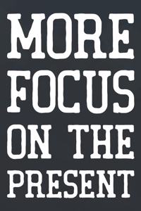 More Focus On The Present