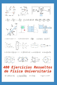 400 Ejercicios Resueltos de Física Universitaria