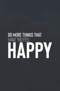 Do More Things That Make You Feel Happy(1)